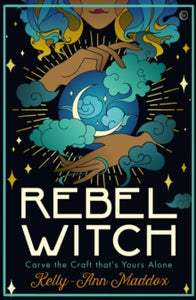 Rebel Witch: Carve the Craft that's Yours Alone - Kelly-Ann Maddox (Hardback) 13-04-2021 