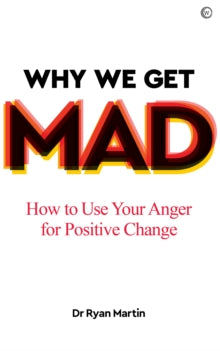 Why We Get Mad: How to Use Your Anger for Positive Change - Dr Ryan Martin (Paperback) 12-01-2021 