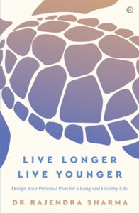 Live Longer, Live Younger: Design Your Personal Plan for a Long and Healthy Life - Rajendra Sharma; Robert M Goldman (Paperback) 12-01-2021 