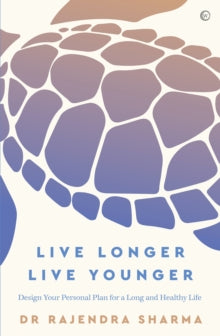 Live Longer, Live Younger: Design Your Personal Plan for a Long and Healthy Life - Rajendra Sharma; Robert M Goldman (Paperback) 12-01-2021 