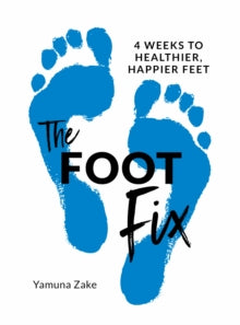 The Foot Fix: 4 Weeks to Healthier, Happier Feet - Yamuna Zake (Paperback) 12-01-2021 