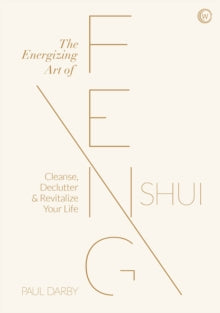 The Energizing Art of Feng Shui: Cleanse, Declutter and Revitalize Your Life - Paul Darby (Hardback) 12-01-2021 
