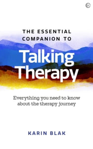 The Essential Companion to Talking Therapy: Everything you need to know about the therapy journey - Karin Blak (Paperback) 09-02-2021 
