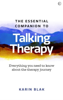 The Essential Companion to Talking Therapy: Everything you need to know about the therapy journey - Karin Blak (Paperback) 09-02-2021 