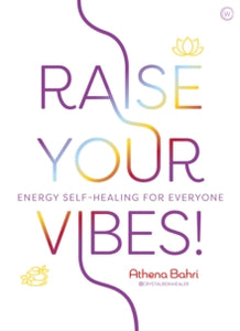 Raise Your Vibes!: Energy Self-healing for Everyone - Athena Bahri (Paperback) 09-03-2021 