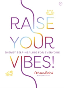 Raise Your Vibes!: Energy Self-healing for Everyone - Athena Bahri (Paperback) 09-03-2021 