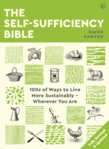 The Self-sufficiency Bible: 100s of Ways to Live More Sustainably - Wherever You Are - Simon Dawson (Paperback) 09-02-2021 