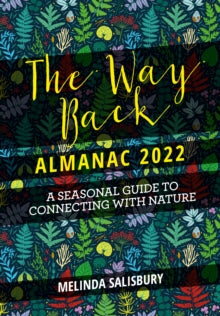 The Way Back Almanac 2022: A contemporary seasonal guide back to nature - Melinda Salisbury (Hardback) 10-08-2021 