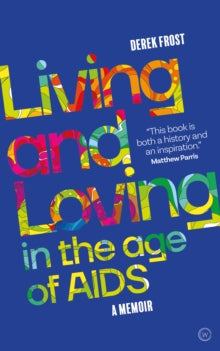 Living and Loving in the Age of AIDS: A memoir - Derek Frost (Paperback) 13-04-2021 