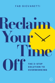 Reclaim Your Time Off: The 3-step Solution to Overworking<br> - Fab Giovanetti (Paperback) 11-05-2021 