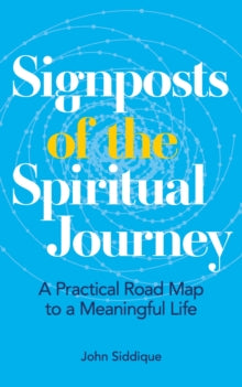 Signposts of the Spiritual Journey: A Practical Road Map to a Meaningful Life - John Siddique (Paperback) 23-11-2021 