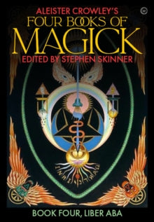 Aleister Crowley's Four Books <br>of Magick: Liber ABA - Stephen Skinner; Aleister Crowley (Hardback) 12-10-2021 