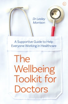 The Wellbeing Toolkit for Doctors: A Supportive Guide to Help Everyone Working in Healthcare <br> - Dr Lesley Morrison (Paperback) 08-06-2021 