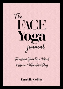 The Face Yoga Journal: Transform Your Face, Mind & Life in <br>2 Minutes a Day - Danielle Collins (Paperback) 28-09-2021 