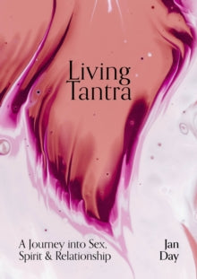 Living Tantra: A Journey into Sex, Spirit and Relationship     - Jan Day (Paperback) 09-11-2021 