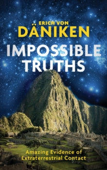 Impossible Truths: Amazing Evidence of Extraterrestrial Contact - Erich von Daniken (Paperback) 08-06-2021 