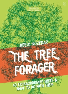 The Tree Forager: 40 Extraordinary Trees & What to Do with Them - Adele Nozedar; Lizzie Harper; Hauschka (Hardback) 10-08-2021 