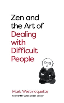 Zen and the Art of Dealing with Difficult People: How to Learn from your Troublesome Buddhas - Mark Westmoquette; Julian Daizan Skinner (Paperback) 07-12-2021 