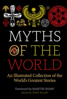 Myths of the World: An Illustrated Collection of the World's Greatest Stories - Tony Allan; Martin Shaw (Hardback) 12-10-2021 