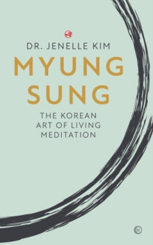 Myung Sung: The Korean Art of Living Meditation - Dr Jenelle Kim (Hardback) 11-01-2022 