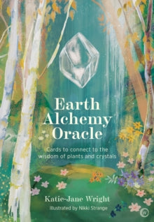 Earth Alchemy Oracle: Cards to connect to the wisdom of plants and crystals - Nikki Strange; Katie-Jane Wright (Kit) 12-04-2022 