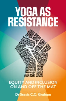 Yoga as Resistance: Equity and Inclusion On and Off the Mat - Dr Stacie CC Graham (Paperback) 14-06-2022 