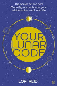 Your Lunar Code: The power of moon and sun signs to enhance your relationships, work and life - Lori Reid (Paperback) 14-06-2022 