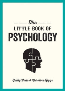 The Little Book of Psychology: An Introduction to the Key Psychologists and Theories You Need to Know - Emily Ralls; Caroline Riggs (Paperback) 13-06-2019 