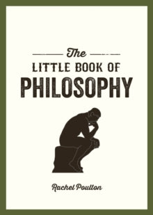 The Little Book of Philosophy: An Introduction to the Key Thinkers and Theories You Need to Know - Rachel Poulton (Paperback) 13-06-2019 