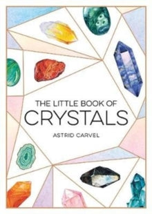 The Little Book of  The Little Book of Crystals: A Beginner's Guide to Crystal Healing - Astrid Carvel (Paperback) 11-07-2019 
