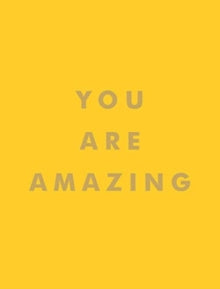 You Are Amazing: Uplifting Quotes to Boost Your Mood and Brighten Your Day - Summersdale Publishers (Hardback) 08-08-2019 