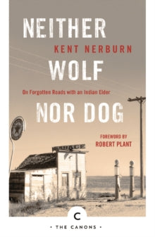 Canons  Neither Wolf Nor Dog: On Forgotten Roads with an Indian Elder - Kent Nerburn; Robert Plant (Paperback) 01-06-2017 