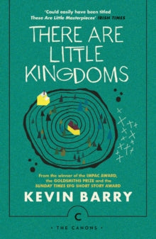 Canons  There Are Little Kingdoms - Kevin Barry (Paperback) 06-04-2017 