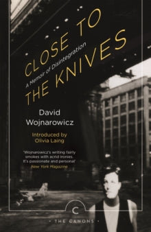 Canons  Close to the Knives: A Memoir of Disintegration - David Wojnarowicz; Olivia Laing (Paperback) 02-03-2017 