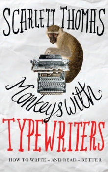 Monkeys with Typewriters: How to Write Fiction and Unlock the Secret Power of Stories - Scarlett Thomas (Paperback) 04-08-2016 