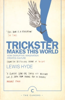 Canons  Trickster Makes This World: How Disruptive Imagination Creates Culture. - Lewis Hyde (Paperback) 06-04-2017 