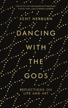 Dancing with the Gods: Reflections on Life and Art - Kent Nerburn (Hardback) 02-08-2018 