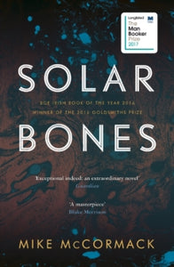 Solar Bones (Paperback) Winner of The Goldsmiths Prize 2016 (UK) and Bord Gais Energy Irish Book Awards - Eason Novel of the Year 2016 (Ireland) and International IMPAC DUBLIN Literary Award 2018 (Ireland). Long-listed for The Man Booker Prize 2017 (UK).