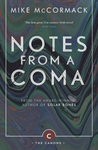 Canons  Notes from a Coma - Mike McCormack (Paperback) 06-07-2017 