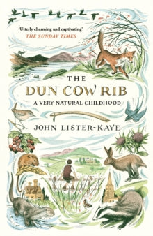 The Dun Cow Rib: A Very Natural Childhood - John Lister-Kaye (Paperback) 07-06-2018 Short-listed for Wainwright Prize 2018 (UK).