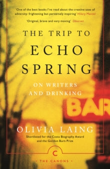 Canons  The Trip to Echo Spring: On Writers and Drinking - Olivia Laing (Paperback) 05-10-2017 Short-listed for Costa Biography Award 2013 (UK) and Transmission Prize 2014 (UK) and Gordon Burn Prize 2014 (UK).