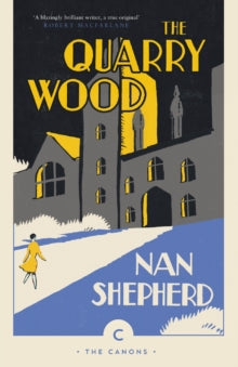 Canons  The Quarry Wood - Nan Shepherd (Paperback) 04-01-2018 