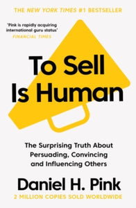 To Sell is Human: The Surprising Truth About Persuading, Convincing, and Influencing Others - Daniel H. Pink (Paperback) 21-06-2018 