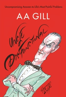 Uncle Dysfunctional: Uncompromising Answers to Life's Most Painful Problems - AA Gill; Gerald Scarfe; Alex Bilmes; Alex Bilmes (Paperback) 01-06-2017 