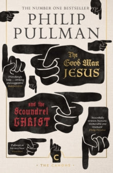 Canons  The Good Man Jesus and the Scoundrel Christ - Philip Pullman (Paperback) 21-09-2017 
