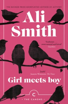 Canons  Girl Meets Boy - Ali Smith (Paperback) 02-08-2018 Long-listed for International IMPAC DUBLIN Literary Award 2011 (Ireland).
