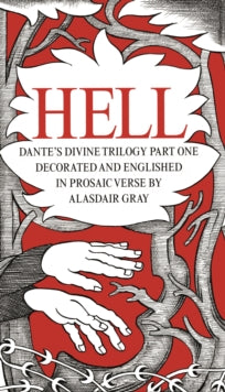 HELL: Dante's Divine Trilogy Part One. Decorated and Englished in Prosaic Verse by Alasdair Gray - Alasdair Gray; Dante Alighieri (Hardback) 04-10-2018 