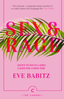 Canons  Sex & Rage: Advice to Young Ladies Eager for a Good Time - Eve Babitz (Paperback) 05-07-2018 