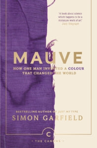Canons  Mauve: How one man invented a colour that changed the world - Simon Garfield (Paperback) 03-05-2018 