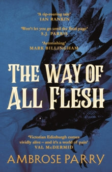 A Raven and Fisher Mystery  The Way of All Flesh - Ambrose Parry (Paperback) 30-04-2019 Short-listed for The McIlvanney Prize 2019 (UK). Long-listed for Theakston Old Peculier Crime Novel of the Year 2019 (UK).